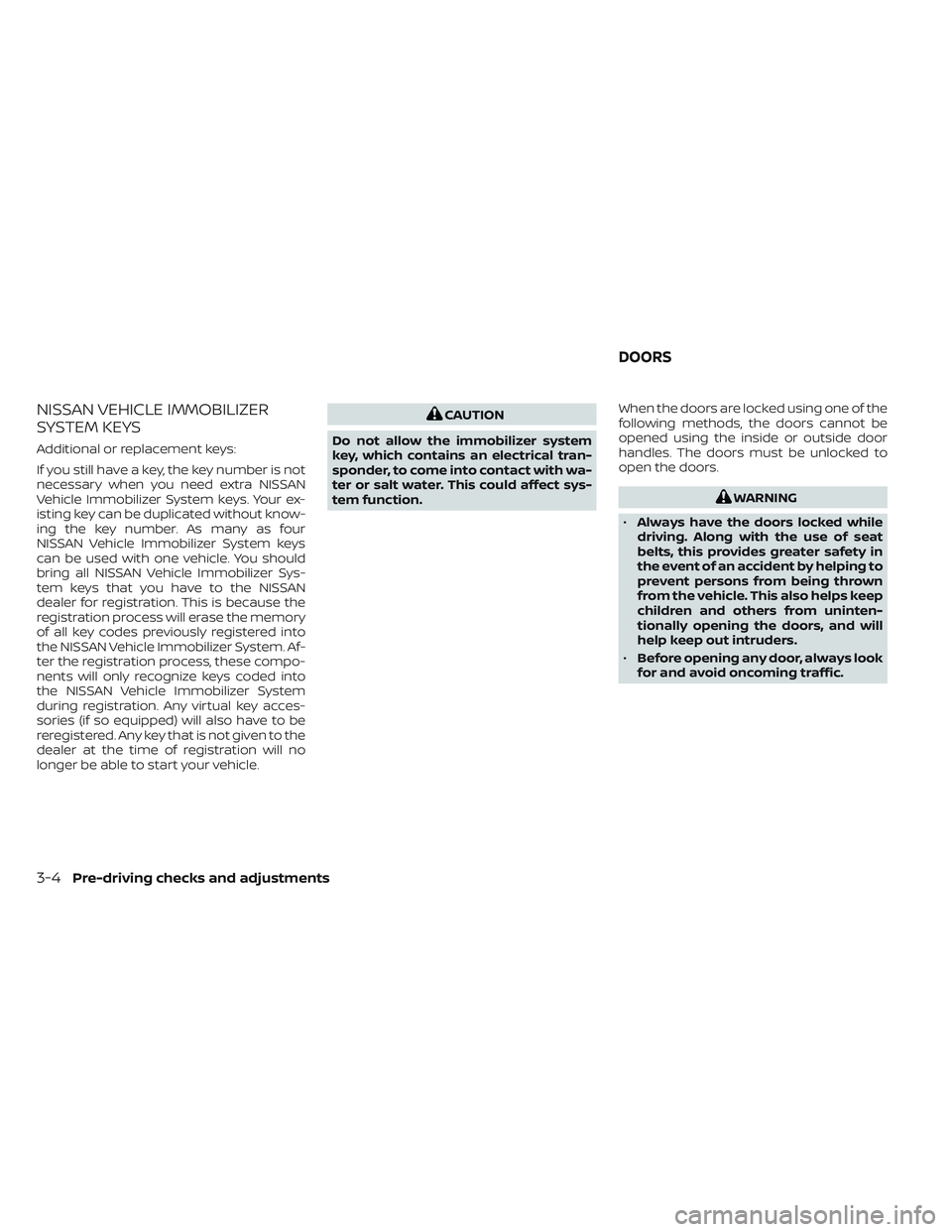NISSAN TITAN 2022  Owners Manual NISSAN VEHICLE IMMOBILIZER
SYSTEM KEYS
Additional or replacement keys:
If you still have a key, the key number is not
necessary when you need extra NISSAN
Vehicle Immobilizer System keys. Your ex-
ist