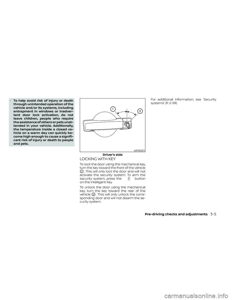NISSAN TITAN 2022  Owners Manual •To help avoid risk of injury or death
through unintended operation of the
vehicle and/or its systems, including
entrapment in windows or inadver-
tent door lock activation, do not
leave children, p