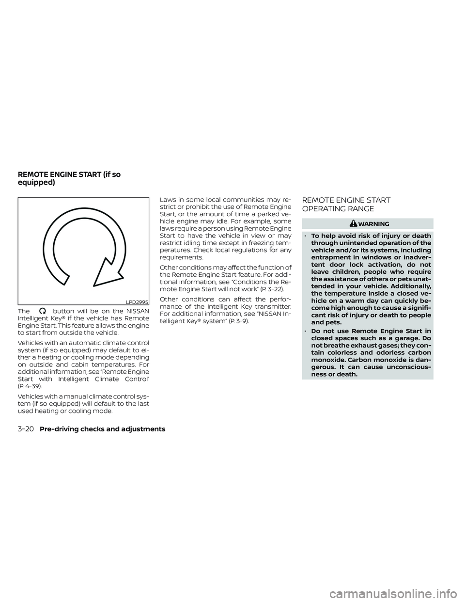 NISSAN TITAN 2022  Owners Manual Thebutton will be on the NISSAN
Intelligent Key® if the vehicle has Remote
Engine Start. This feature allows the engine
to start from outside the vehicle.
Vehicles with an automatic climate control
s