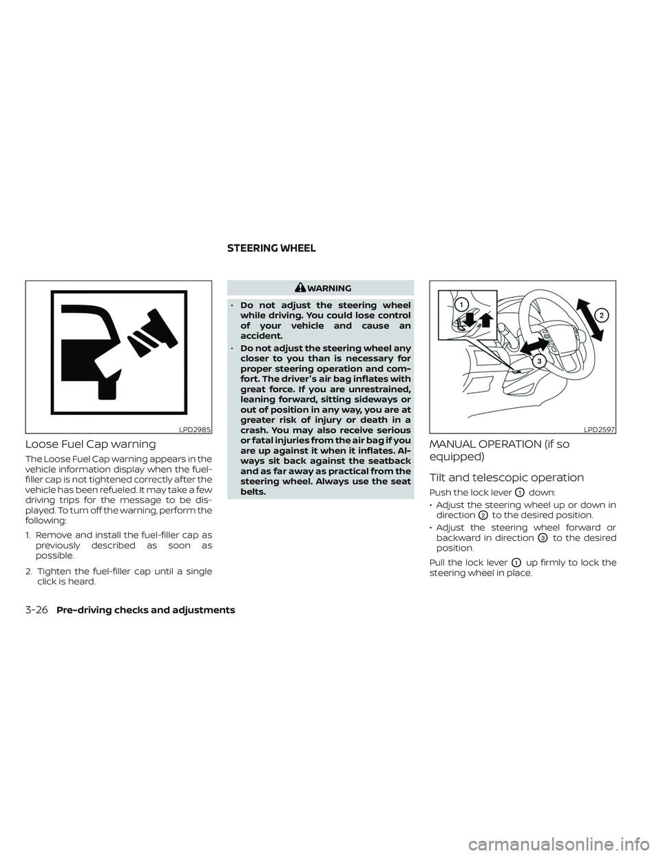 NISSAN TITAN 2022  Owners Manual Loose Fuel Cap warning
The Loose Fuel Cap warning appears in the
vehicle information display when the fuel-
filler cap is not tightened correctly af ter the
vehicle has been refueled. It may take a fe