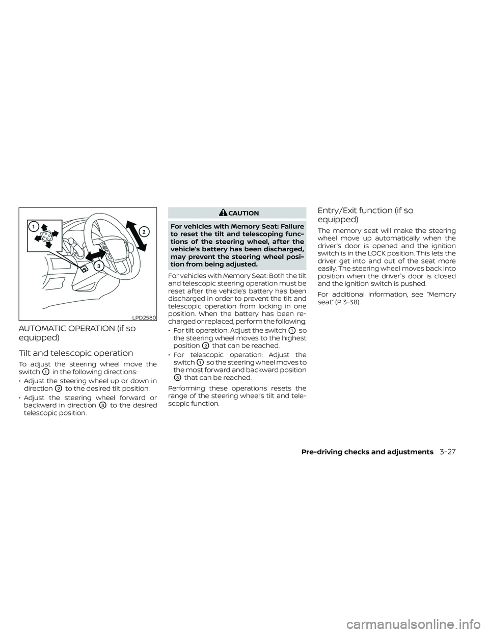 NISSAN TITAN 2022  Owners Manual AUTOMATIC OPERATION (if so
equipped)
Tilt and telescopic operation
To adjust the steering wheel move the
switch
O1in the following directions:
• Adjust the steering wheel up or down in direction
O2t