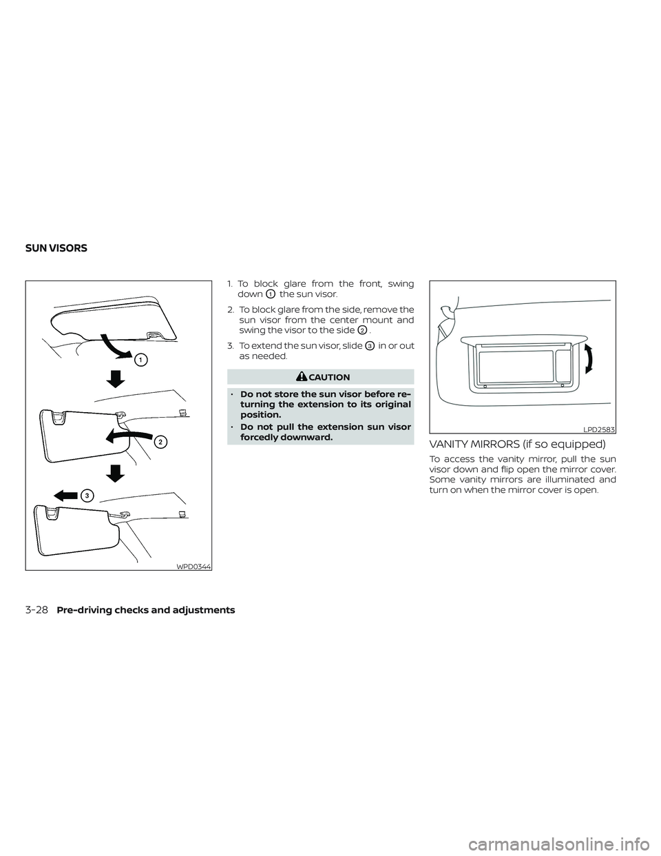 NISSAN TITAN 2022  Owners Manual 1. To block glare from the front, swingdown
O1the sun visor.
2. To block glare from the side, remove the sun visor from the center mount and
swing the visor to the side
O2.
3. To extend the sun visor,