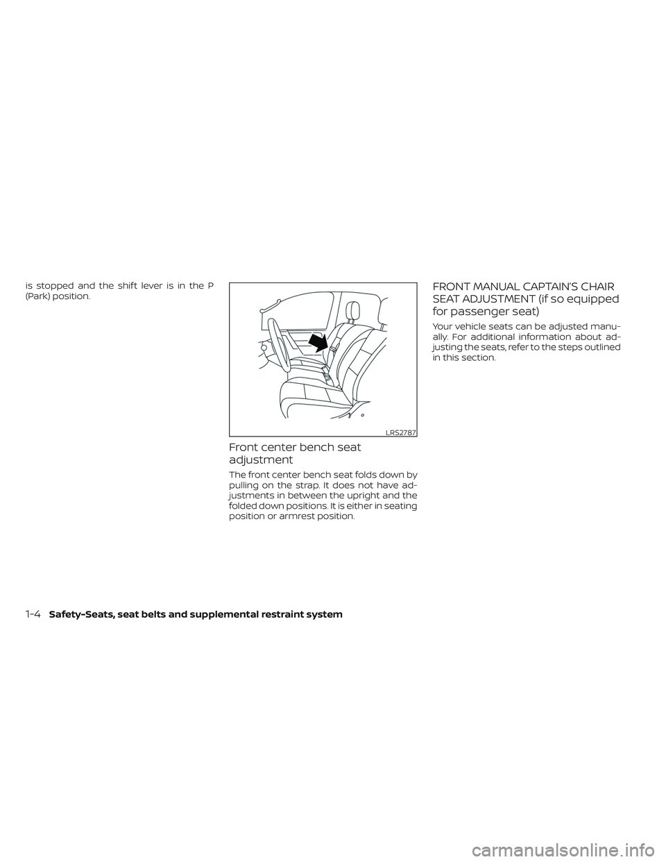 NISSAN TITAN 2022  Owners Manual is stopped and the shif t lever is in the P
(Park) position.
Front center bench seat
adjustment
The front center bench seat folds down by
pulling on the strap. It does not have ad-
justments in betwee