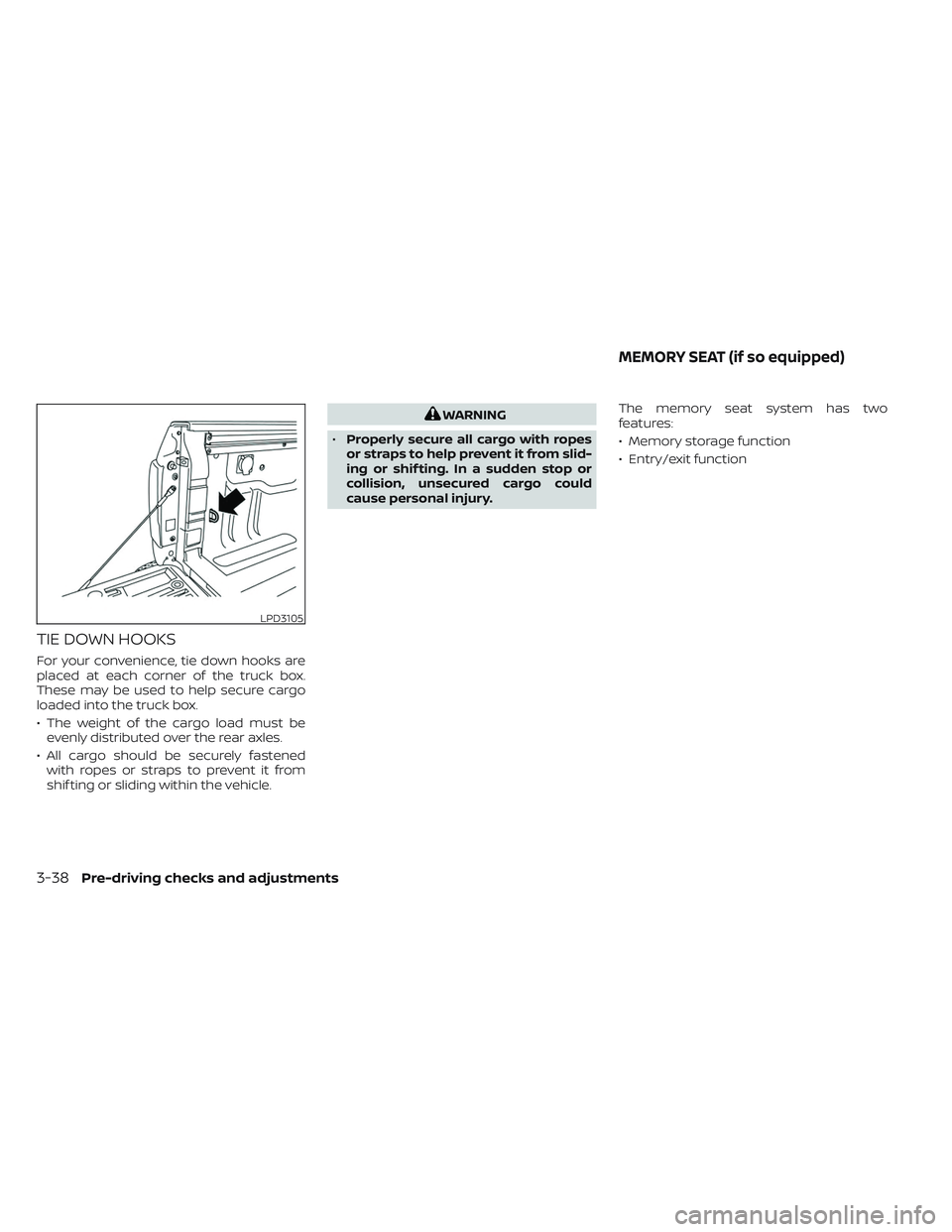 NISSAN TITAN 2022  Owners Manual TIE DOWN HOOKS
For your convenience, tie down hooks are
placed at each corner of the truck box.
These may be used to help secure cargo
loaded into the truck box.
• The weight of the cargo load must 