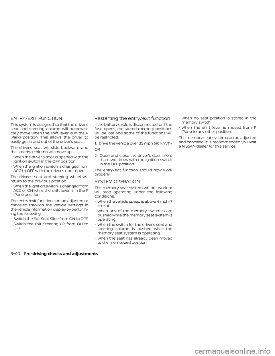 NISSAN TITAN 2022  Owners Manual ENTRY/EXIT FUNCTION
This system is designed so that the driver's
seat and steering column will automati-
cally move when the shif t lever is in the P
(Park) position. This allows the driver to
eas