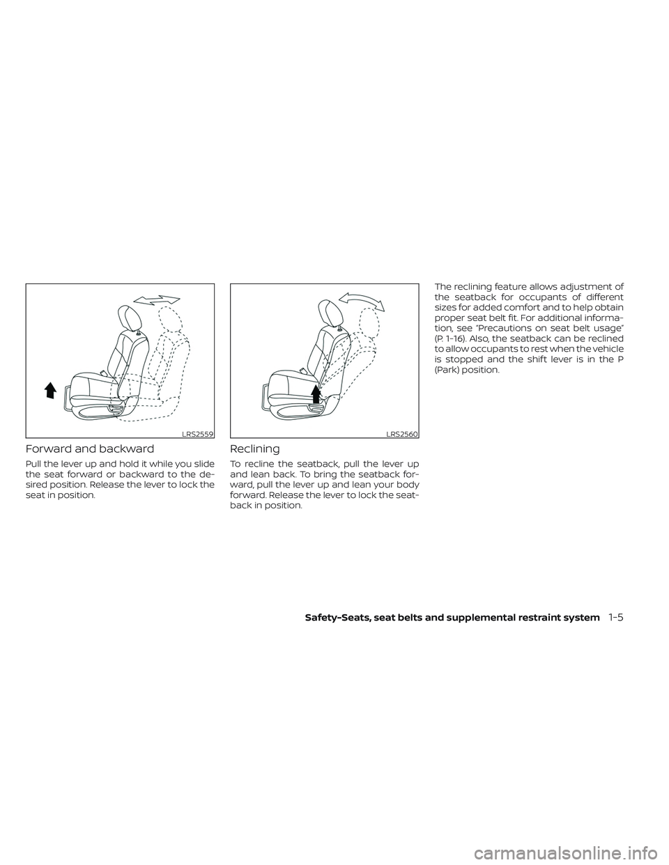 NISSAN TITAN 2022  Owners Manual Forward and backward
Pull the lever up and hold it while you slide
the seat forward or backward to the de-
sired position. Release the lever to lock the
seat in position.
Reclining
To recline the seat