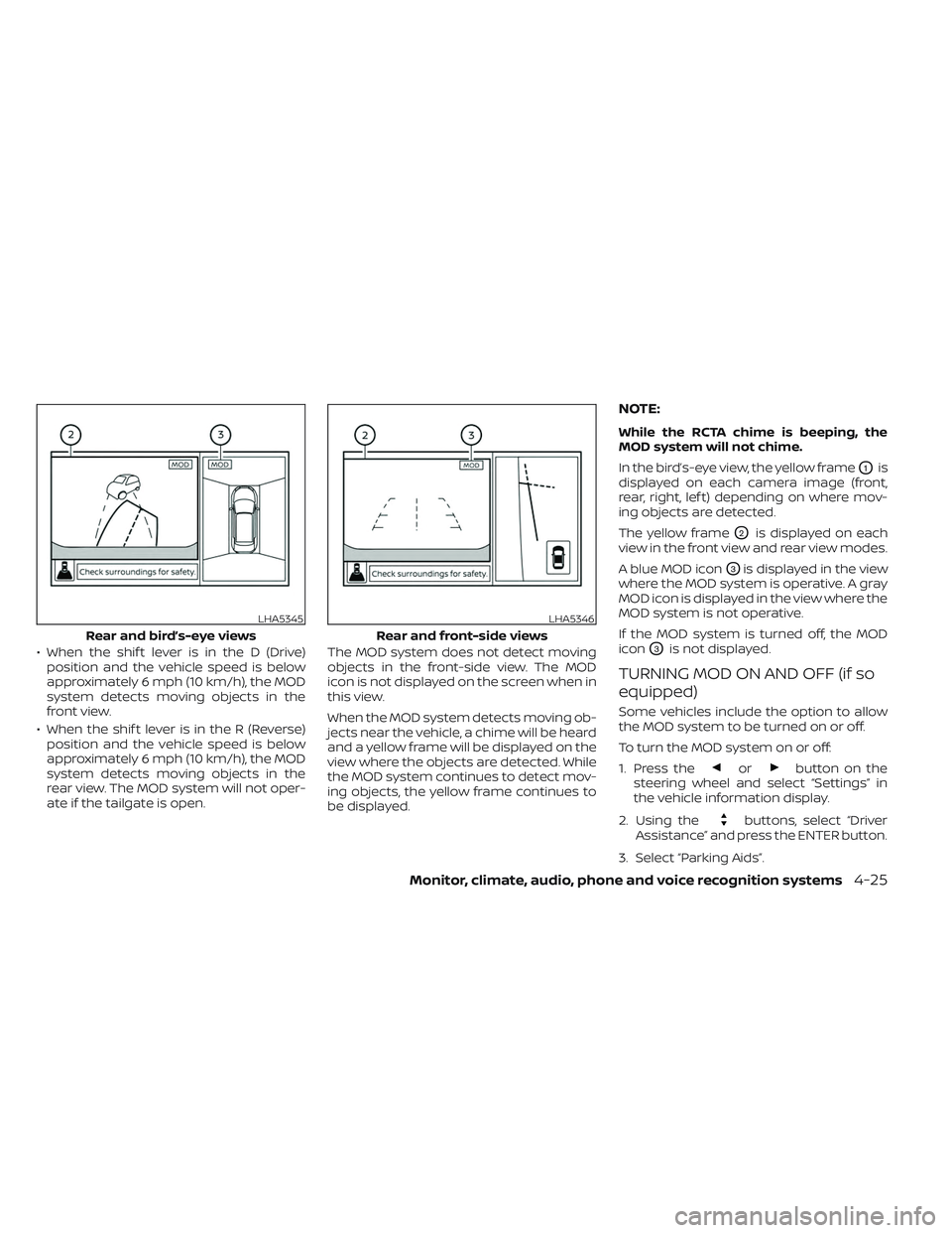 NISSAN TITAN 2022  Owners Manual • When the shif t lever is in the D (Drive)position and the vehicle speed is below
approximately 6 mph (10 km/h), the MOD
system detects moving objects in the
front view.
• When the shif t lever i