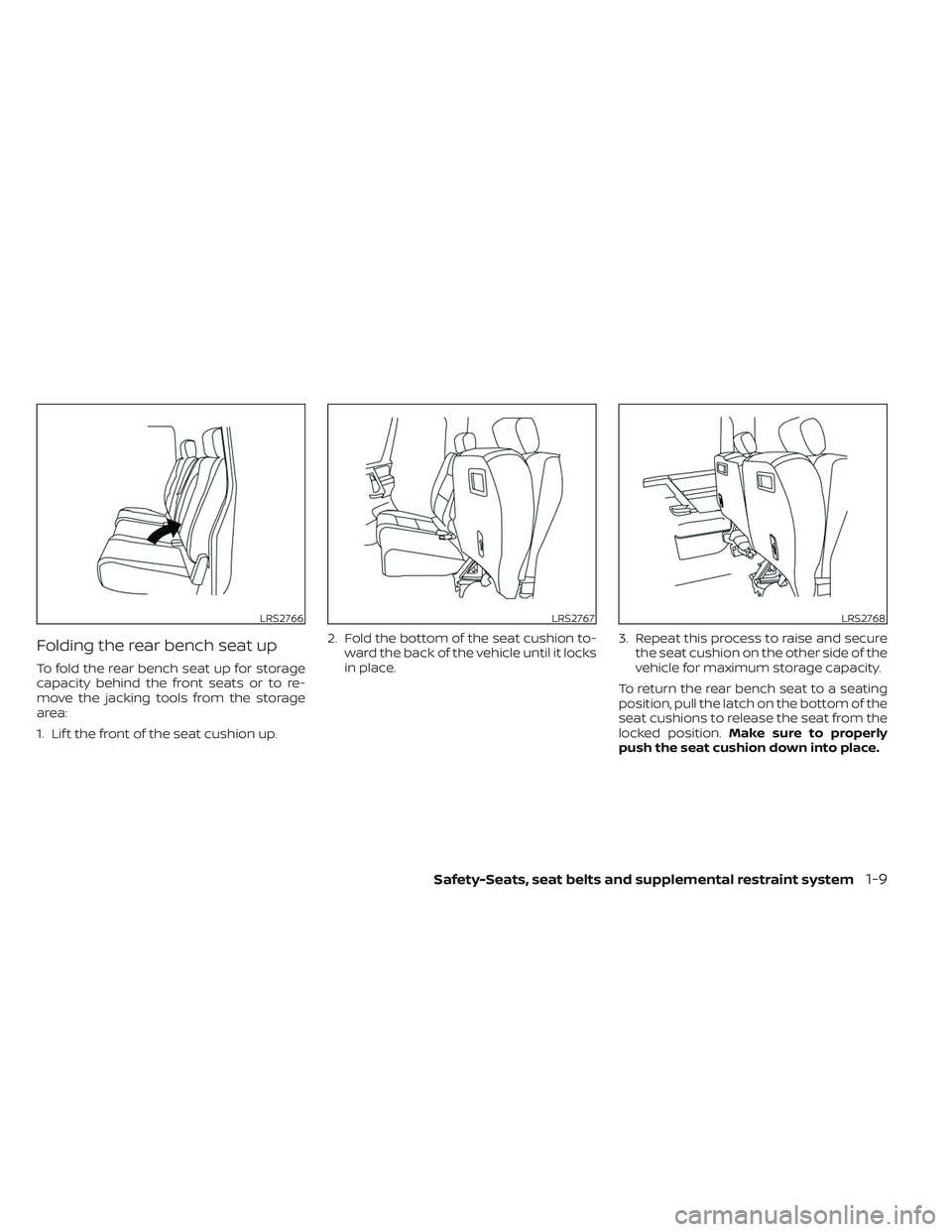 NISSAN TITAN 2022  Owners Manual Folding the rear bench seat up
To fold the rear bench seat up for storage
capacity behind the front seats or to re-
move the jacking tools from the storage
area:
1. Lif t the front of the seat cushion