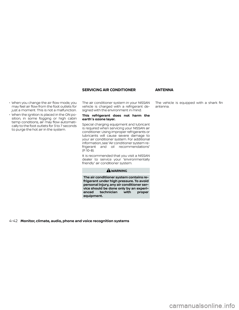 NISSAN TITAN 2022  Owners Manual • When you change the air flow mode, youmay feel air flow from the foot outlets for
just a moment. This is not a malfunction.
• When the ignition is placed in the ON po- sition, in some fogging or