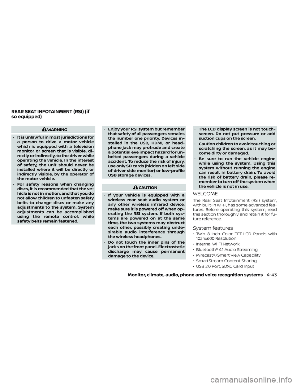 NISSAN TITAN 2022  Owners Manual WARNING
• It is unlawful in most jurisdictions for
a person to drive a motor vehicle
which is equipped with a television
monitor or screen that is visible, di-
rectly or indirectly, to the driver wh