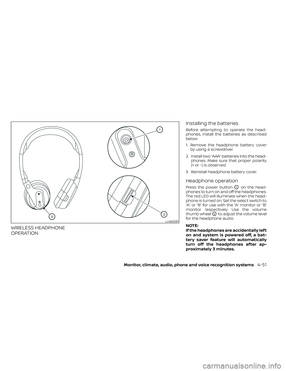 NISSAN TITAN 2022  Owners Manual WIRELESS HEADPHONE
OPERATIONInstalling the batteries
Before attempting to operate the head-
phones, install the batteries as described
below:
1. Remove the headphone battery cover
by using a screwdriv