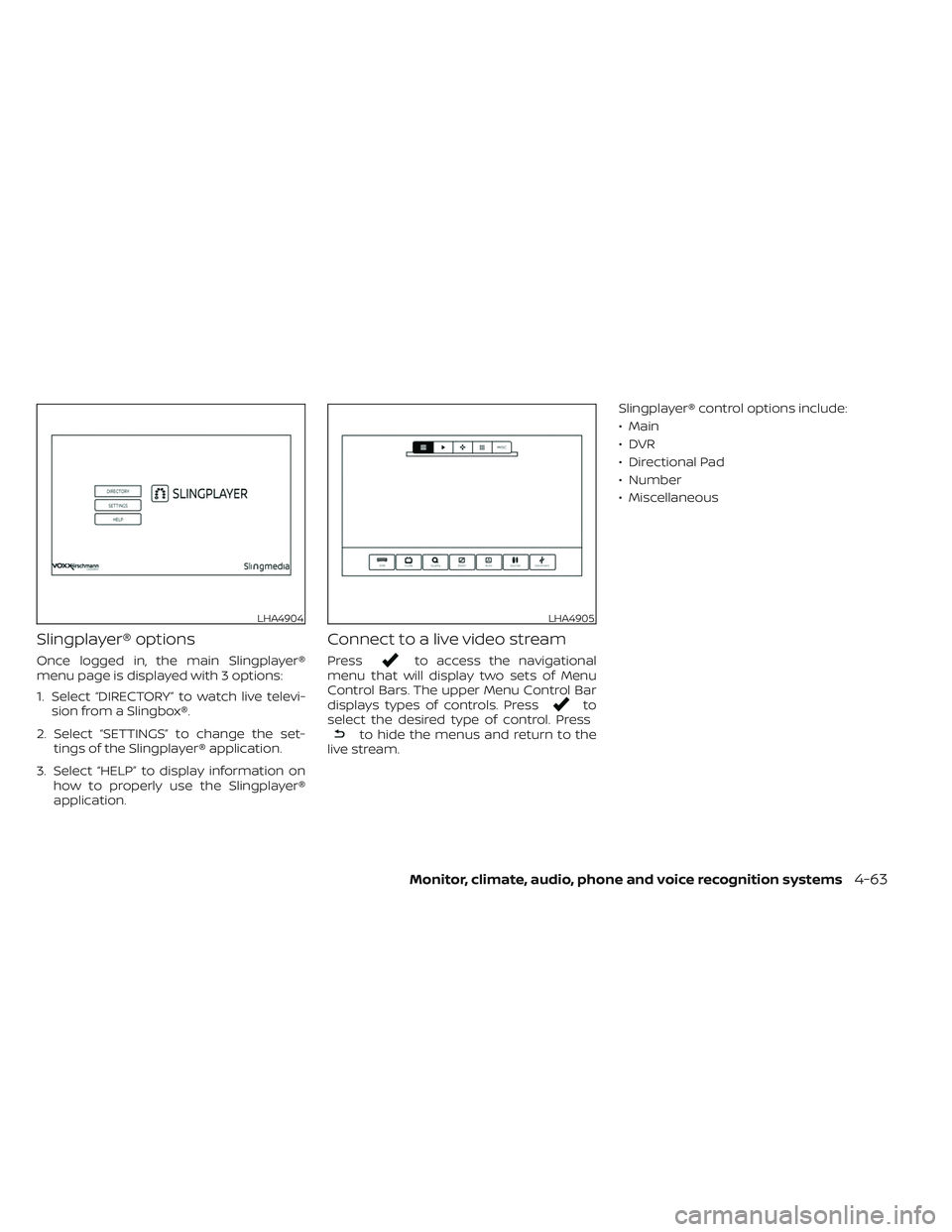 NISSAN TITAN 2022  Owners Manual Slingplayer® options
Once logged in, the main Slingplayer®
menu page is displayed with 3 options:
1. Select “DIRECTORY” to watch live televi-sion from a Slingbox®.
2. Select “SETTINGS” to c