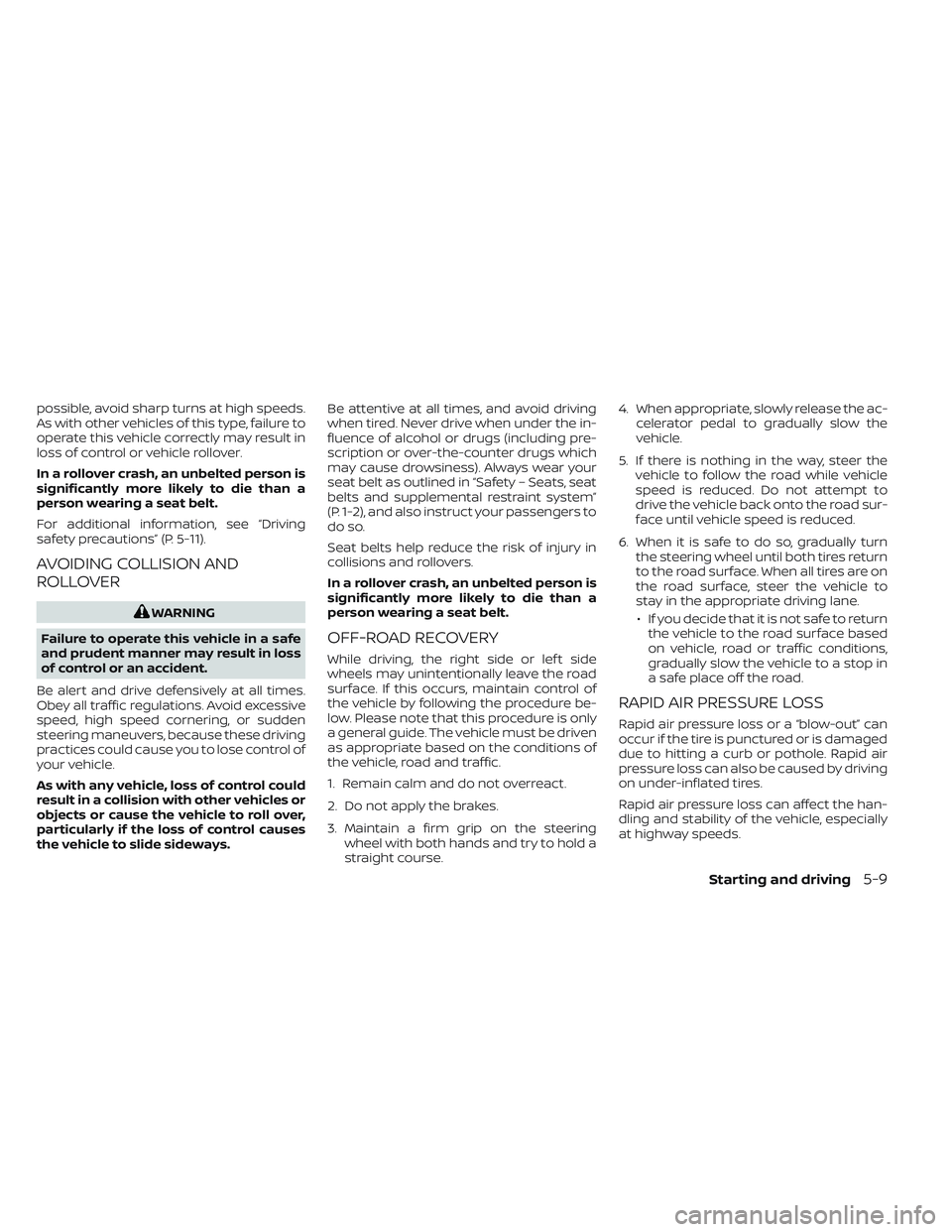NISSAN TITAN 2022  Owners Manual possible, avoid sharp turns at high speeds.
As with other vehicles of this type, failure to
operate this vehicle correctly may result in
loss of control or vehicle rollover.
In a rollover crash, an un