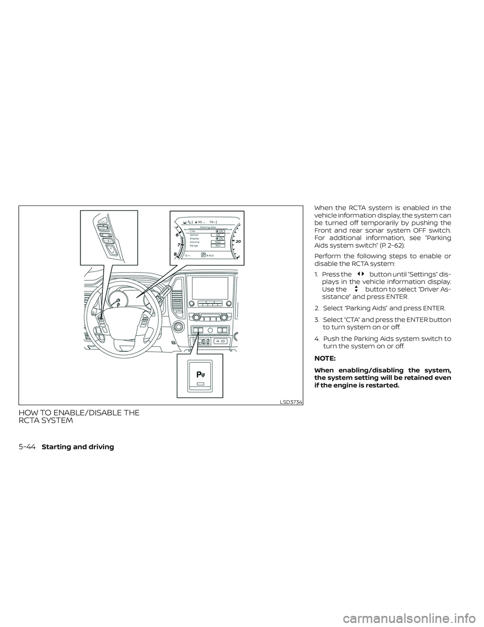 NISSAN TITAN 2022  Owners Manual HOW TO ENABLE/DISABLE THE
RCTA SYSTEM
When the RCTA system is enabled in the
vehicle information display, the system can
be turned off temporarily by pushing the
Front and rear sonar system OFF switch