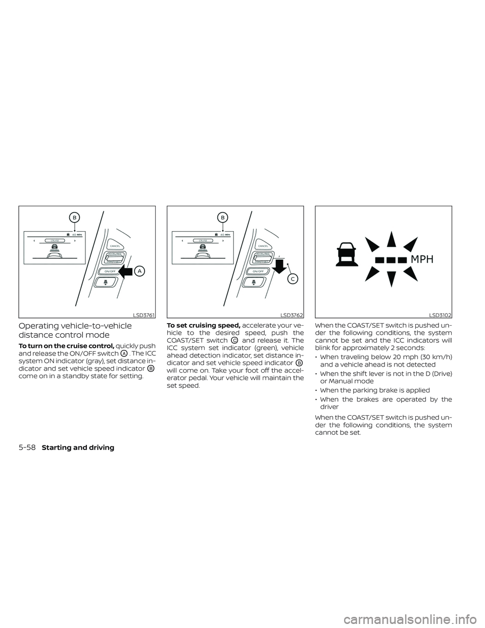 NISSAN TITAN 2022  Owners Manual Operating vehicle-to-vehicle
distance control mode
To turn on the cruise control,quickly push
and release the ON/OFF switch
OA. The ICC
system ON indicator (gray), set distance in-
dicator and set veh