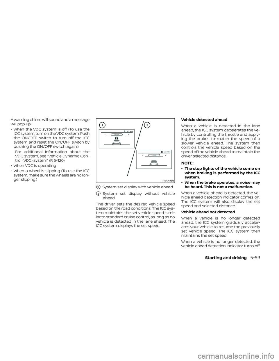 NISSAN TITAN 2022  Owners Manual A warning chime will sound and a message
will pop up:
• When the VDC system is off (To use theICC system, turn on the VDC system. Push
the ON/OFF switch to turn off the ICC
system and reset the ON/O