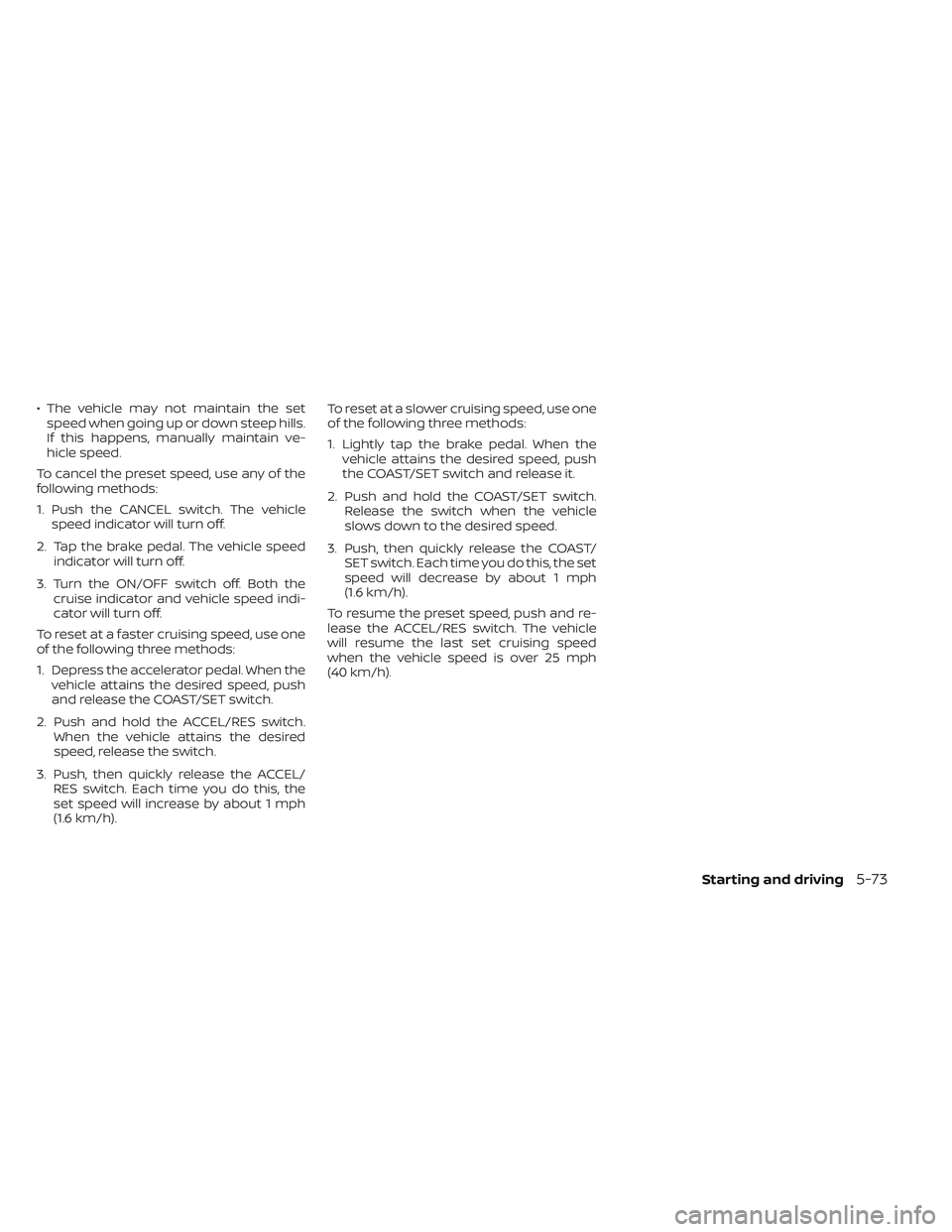 NISSAN TITAN 2022  Owners Manual • The vehicle may not maintain the setspeed when going up or down steep hills.
If this happens, manually maintain ve-
hicle speed.
To cancel the preset speed, use any of the
following methods:
1. Pu