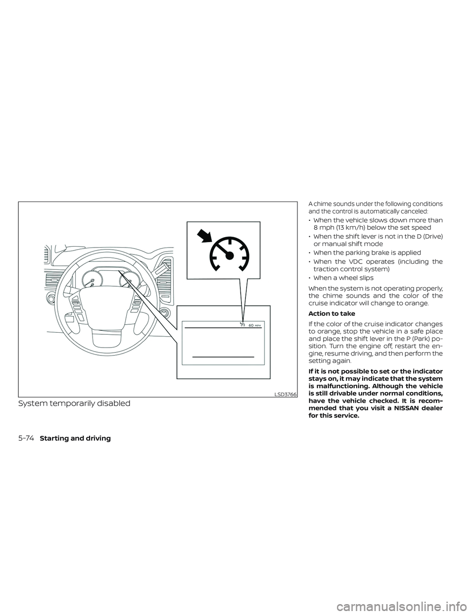 NISSAN TITAN 2022  Owners Manual System temporarily disabled
A chime sounds under the following conditions
and the control is automatically canceled:
• When the vehicle slows down more than8 mph (13 km/h) below the set speed
• Wh