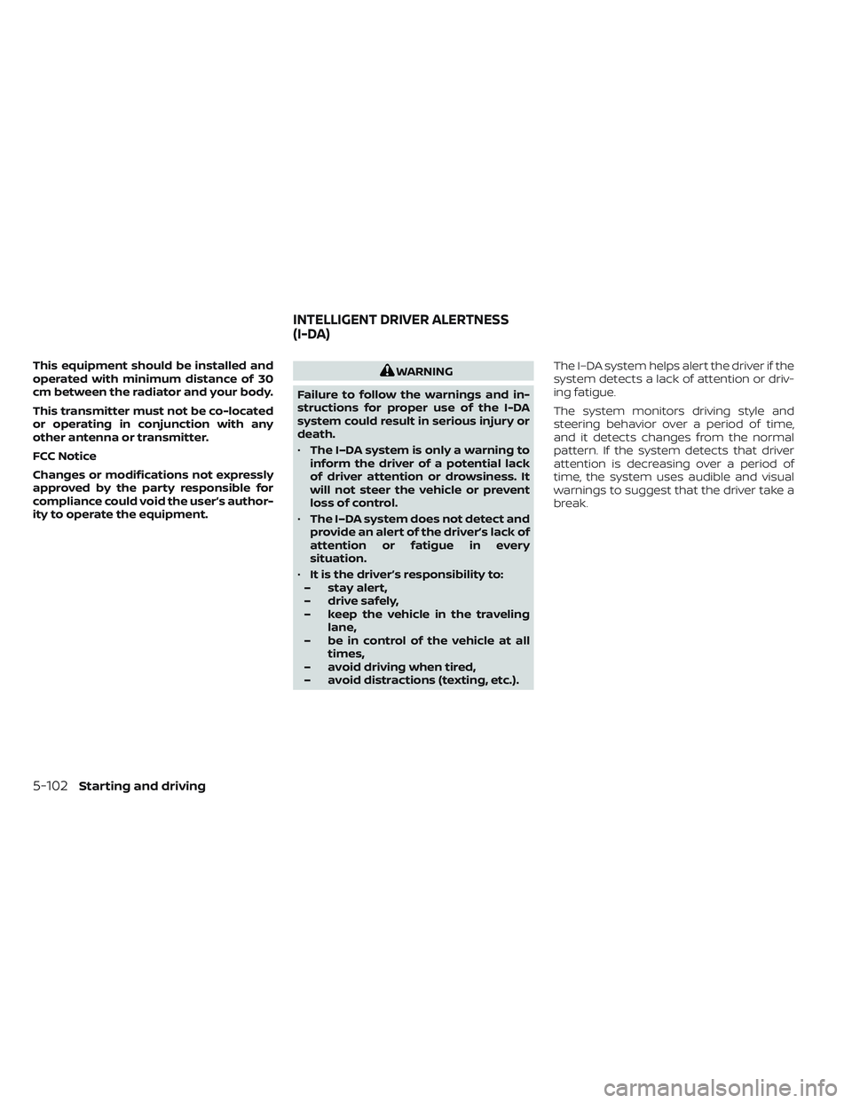 NISSAN TITAN 2022  Owners Manual This equipment should be installed and
operated with minimum distance of 30
cm between the radiator and your body.
This transmitter must not be co-located
or operating in conjunction with any
other an