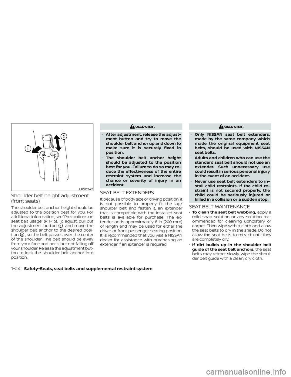 NISSAN TITAN 2022  Owners Manual Shoulder belt height adjustment
(front seats)
The shoulder belt anchor height should be
adjusted to the position best for you. For
additional information, see “Precautions on
seat belt usage” (P. 