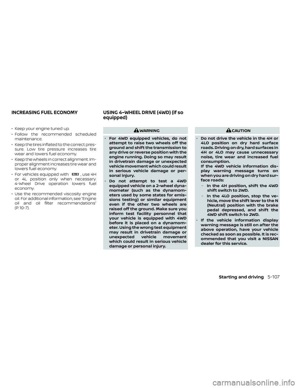 NISSAN TITAN 2022  Owners Manual • Keep your engine tuned up.
• Follow the recommended scheduledmaintenance.
• Keep the tires inflated to the correct pres- sure. Low tire pressure increases tire
wear and lowers fuel economy.
