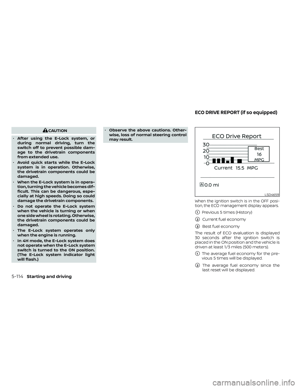 NISSAN TITAN 2022  Owners Manual CAUTION
• Af ter using the E-Lock system, or
during normal driving, turn the
switch off to prevent possible dam-
age to the drivetrain components
from extended use.
• Avoid quick starts while the 