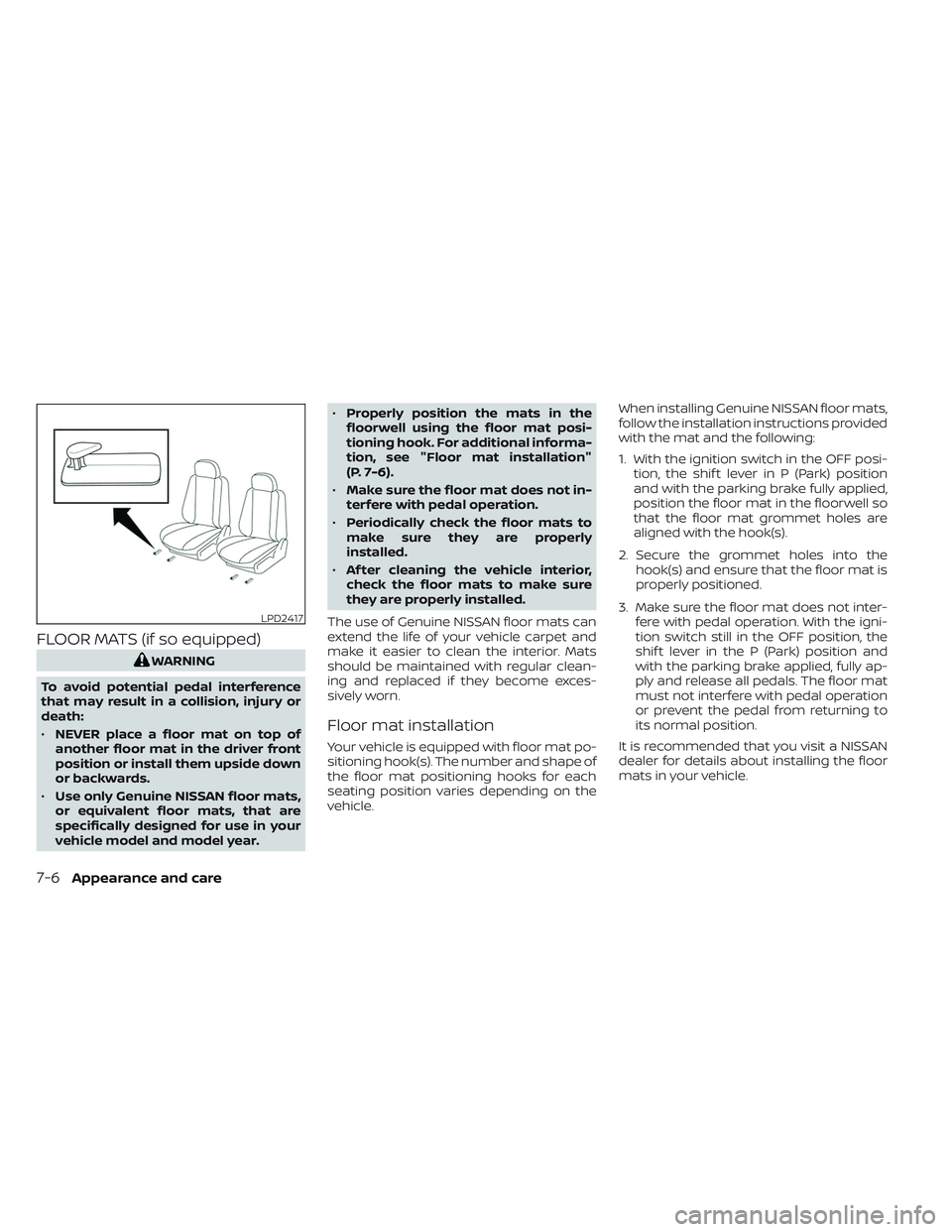NISSAN TITAN 2022  Owners Manual FLOOR MATS (if so equipped)
WARNING
To avoid potential pedal interference
that may result in a collision, injury or
death:
• NEVER place a floor mat on top of
another floor mat in the driver front
p
