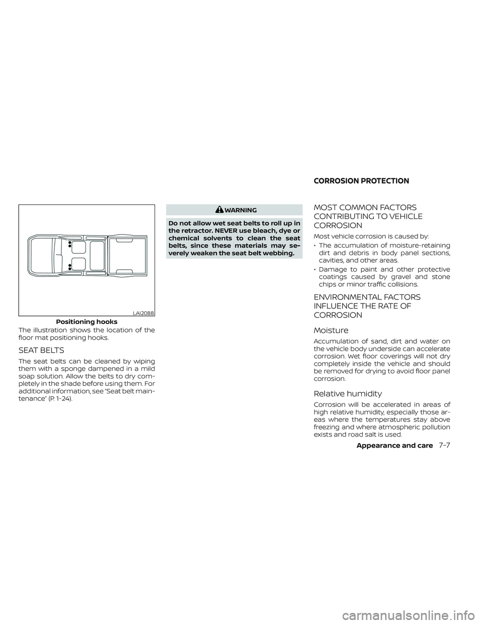 NISSAN TITAN 2022  Owners Manual The illustration shows the location of the
floor mat positioning hooks.
SEAT BELTS
The seat belts can be cleaned by wiping
them with a sponge dampened in a mild
soap solution. Allow the belts to dry c