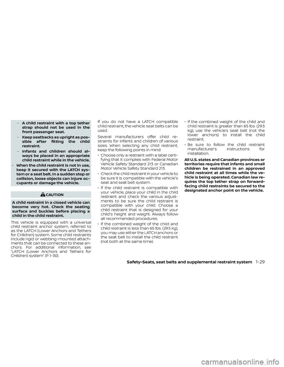 NISSAN TITAN 2022  Owners Manual –A child restraint with a top tether
strap should not be used in the
front passenger seat.
– Keep seatbacks as upright as pos-
sible af ter fitting the child
restraint.
– Infants and children sh
