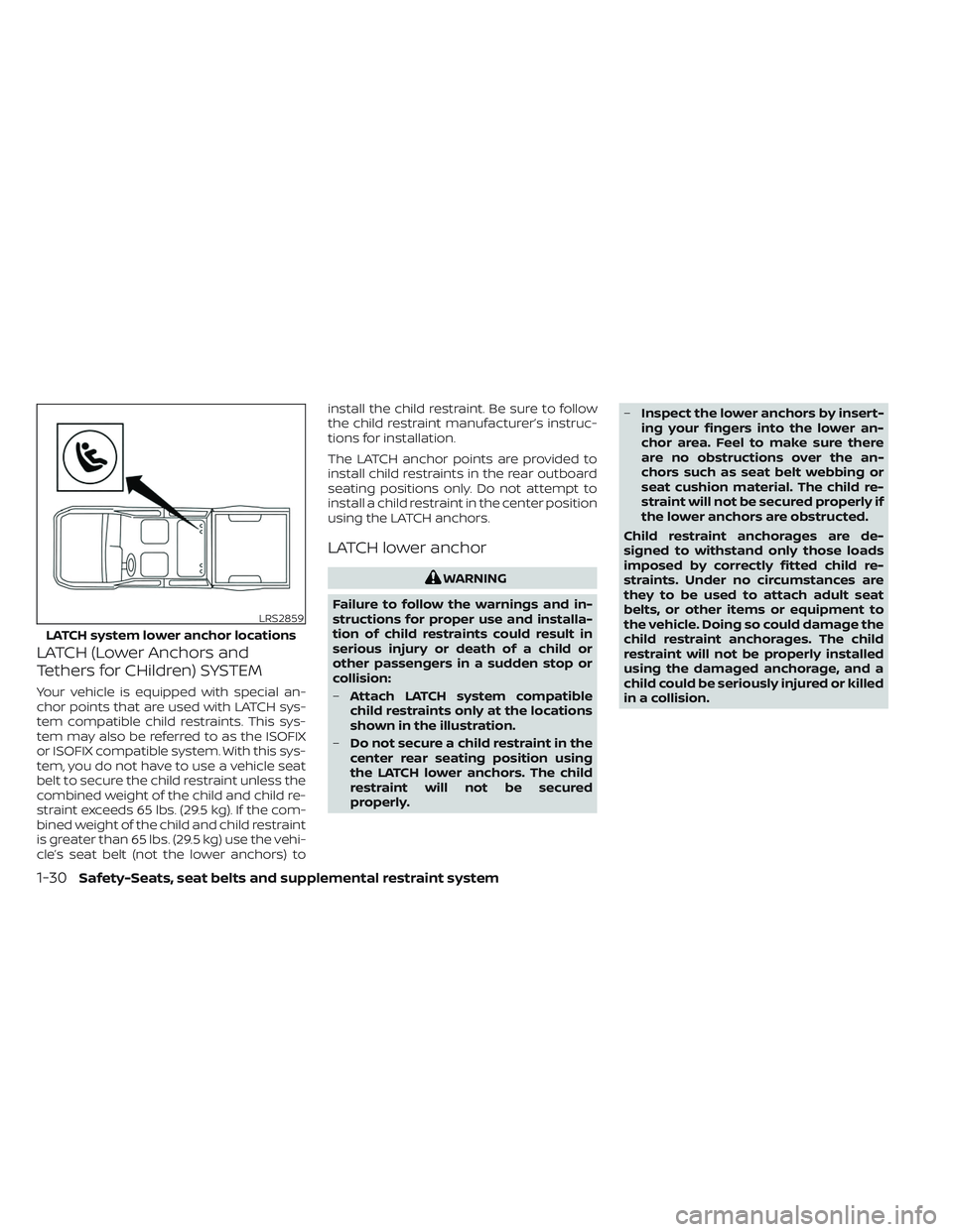 NISSAN TITAN 2022  Owners Manual LATCH (Lower Anchors and
Tethers for CHildren) SYSTEM
Your vehicle is equipped with special an-
chor points that are used with LATCH sys-
tem compatible child restraints. This sys-
tem may also be ref