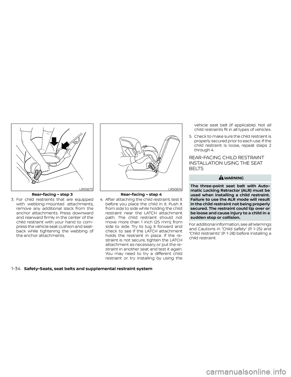 NISSAN TITAN 2022  Owners Manual 3. For child restraints that are equippedwith webbing-mounted attachments,
remove any additional slack from the
anchor attachments. Press downward
and rearward firmly in the center of the
child restra