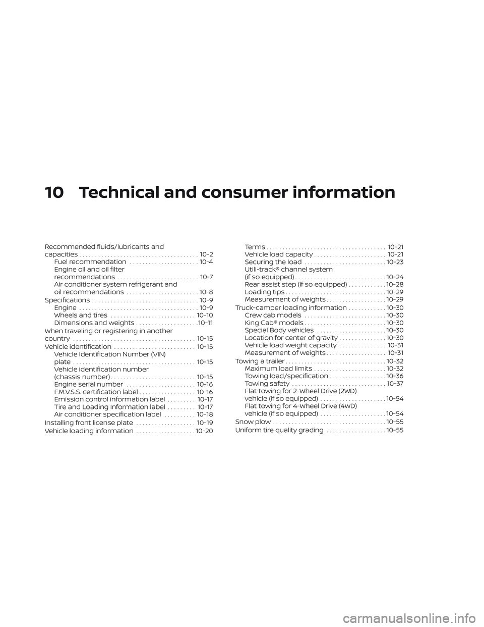 NISSAN TITAN 2022  Owners Manual 10 Technical and consumer information
Recommended fluids/lubricants and
capacities...................................... 10-2
Fuel recommendation ......................10-4
Engine oil and oil filter
r