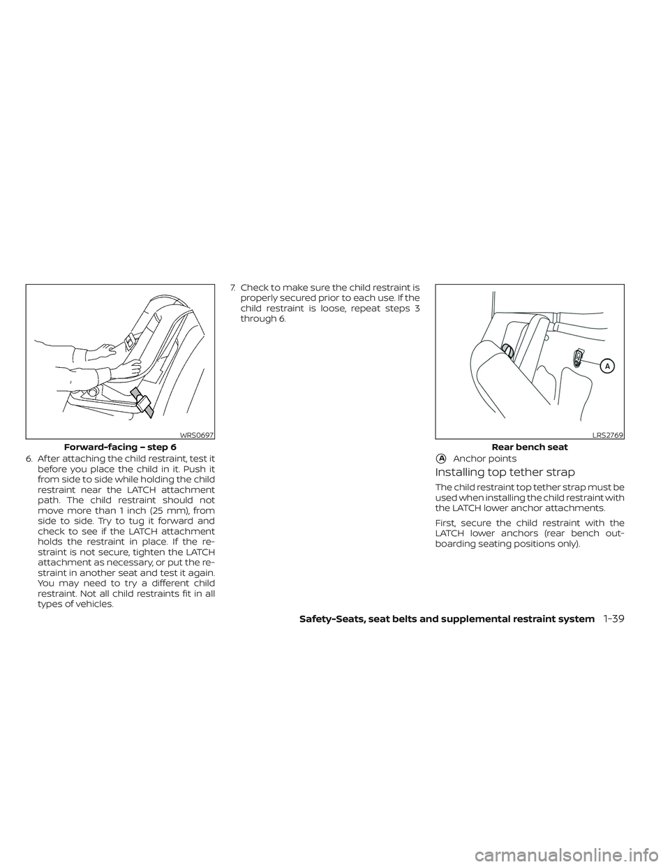 NISSAN TITAN 2022 Owners Manual 6. Af ter attaching the child restraint, test itbefore you place the child in it. Push it
from side to side while holding the child
restraint near the LATCH attachment
path. The child restraint should NISSAN TITAN 2022 Owners Manual 6. Af ter attaching the child restraint, test itbefore you place the child in it. Push it
from side to side while holding the child
restraint near the LATCH attachment
path. The child restraint should