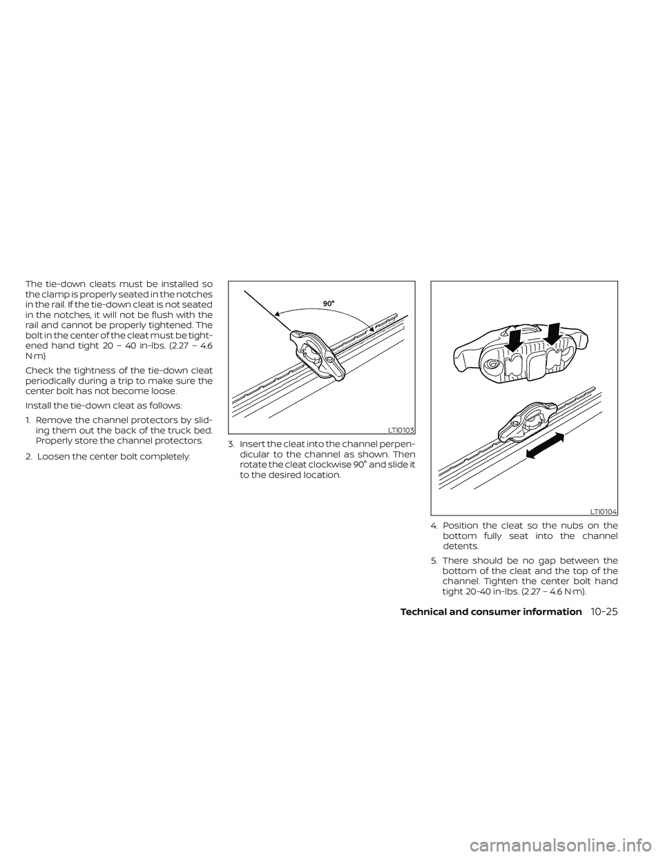 NISSAN TITAN 2022  Owners Manual The tie-down cleats must be installed so
the clamp is properly seated in the notches
in the rail. If the tie-down cleat is not seated
in the notches, it will not be flush with the
rail and cannot be p