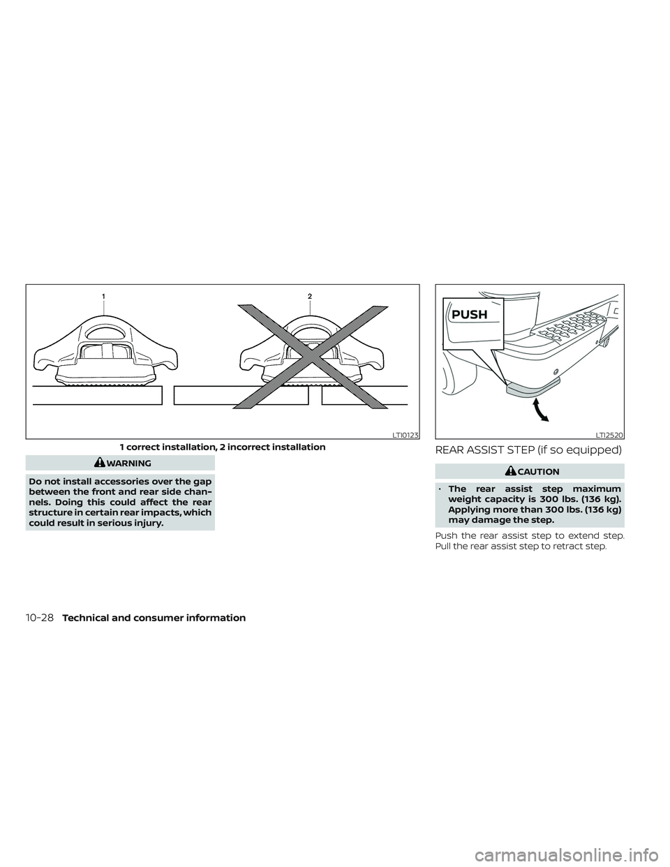NISSAN TITAN 2022  Owners Manual WARNING
Do not install accessories over the gap
between the front and rear side chan-
nels. Doing this could affect the rear
structure in certain rear impacts, which
could result in serious injury.
RE