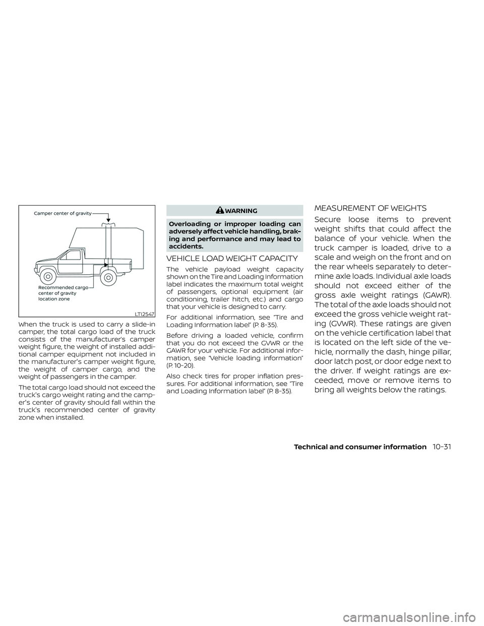 NISSAN TITAN 2022  Owners Manual When the truck is used to carry a slide-in
camper, the total cargo load of the truck
consists of the manufacturer’s camper
weight figure, the weight of installed addi-
tional camper equipment not in