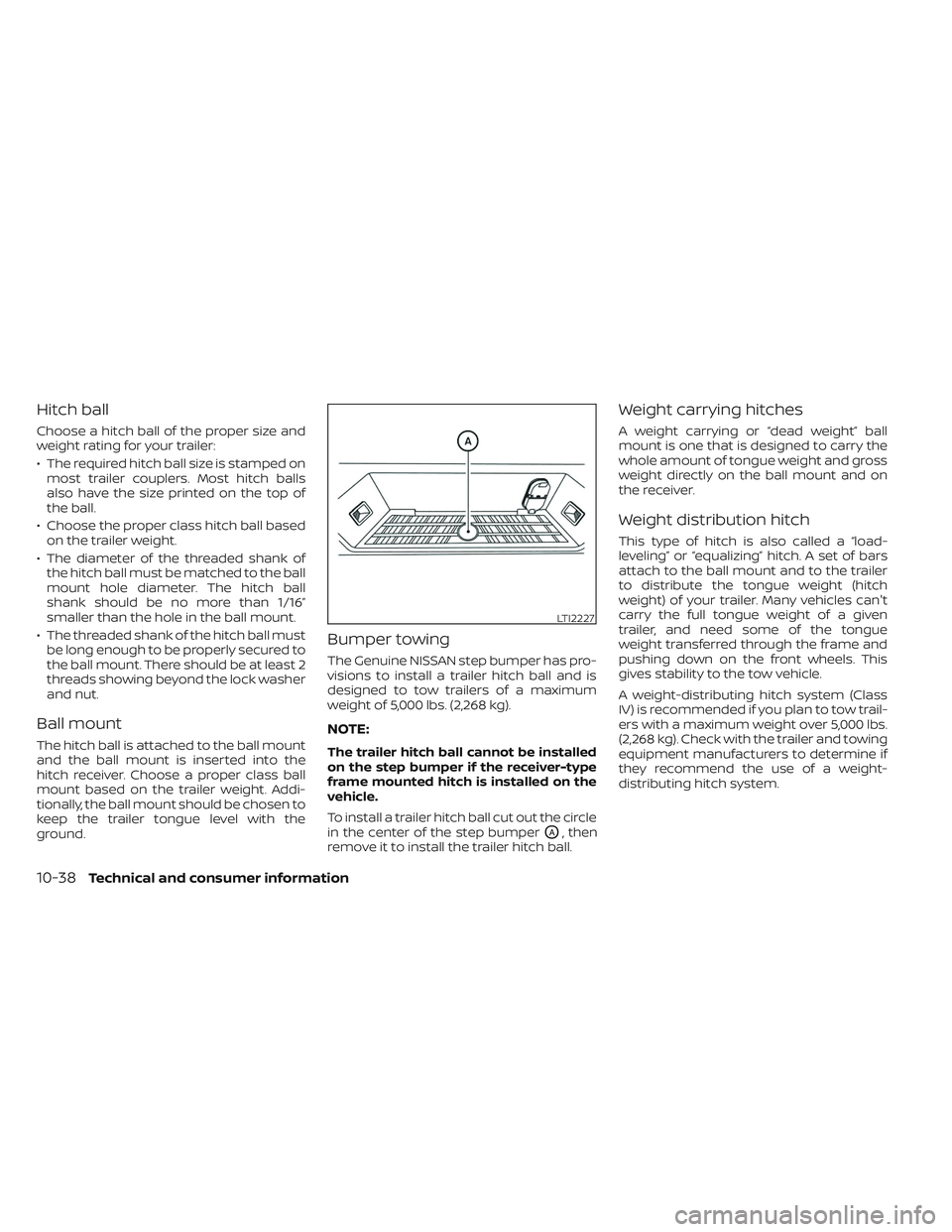 NISSAN TITAN 2022  Owners Manual Hitch ball
Choose a hitch ball of the proper size and
weight rating for your trailer:
• The required hitch ball size is stamped onmost trailer couplers. Most hitch balls
also have the size printed o