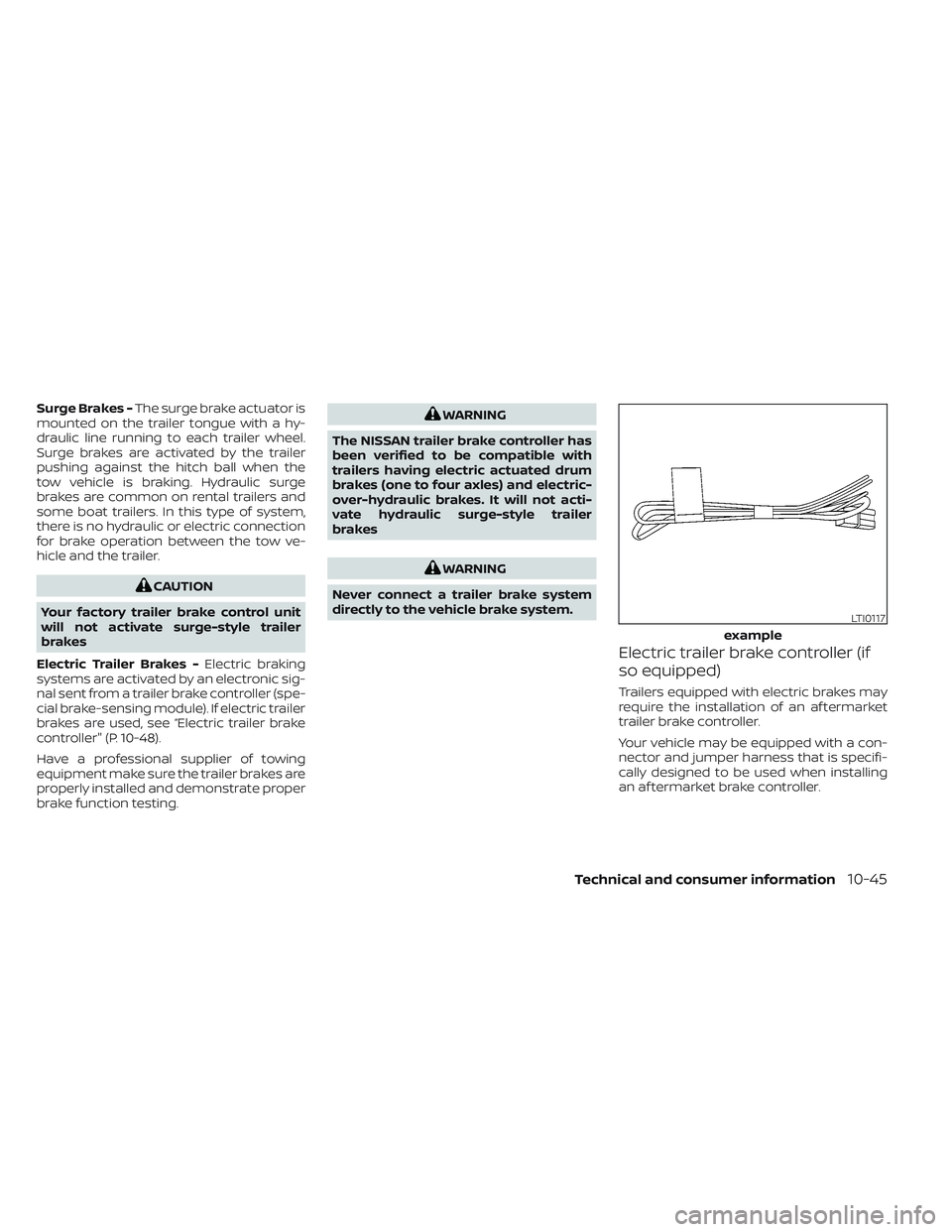 NISSAN TITAN 2022  Owners Manual Surge Brakes -The surge brake actuator is
mounted on the trailer tongue with a hy-
draulic line running to each trailer wheel.
Surge brakes are activated by the trailer
pushing against the hitch ball 