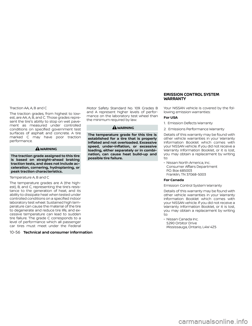 NISSAN TITAN 2022  Owners Manual Traction AA, A, B and C
The traction grades, from highest to low-
est, are AA, A, B, and C. Those grades repre-
sent the tire's ability to stop on wet pave-
ment as measured under controlled
condi