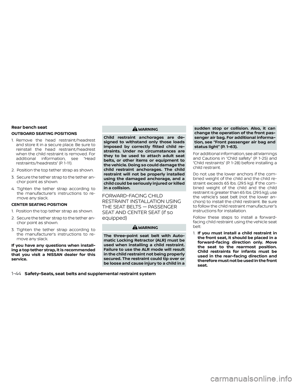 NISSAN TITAN 2022  Owners Manual Rear bench seat
OUTBOARD SEATING POSITIONS
1. Remove the head restraint/headrestand store it in a secure place. Be sure to
reinstall the head restraint/headrest
when the child restraint is removed. Fo