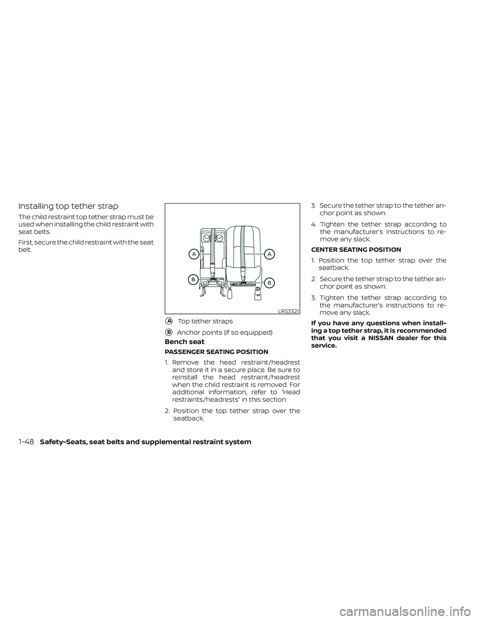 NISSAN TITAN 2022  Owners Manual Installing top tether strap
The child restraint top tether strap must be
used when installing the child restraint with
seat belts.
First, secure the child restraint with the seat
belt.
Bench seat
PASS
