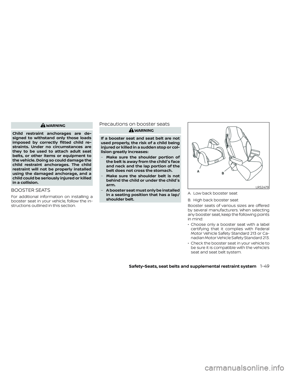 NISSAN TITAN 2022  Owners Manual WARNING
Child restraint anchorages are de-
signed to withstand only those loads
imposed by correctly fitted child re-
straints. Under no circumstances are
they to be used to attach adult seat
belts, o
