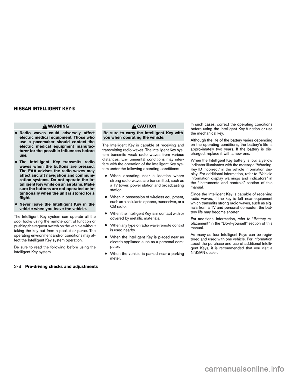 NISSAN TITAN XD 2017  Owners Manual WARNING
●Radio waves could adversely affect
electric medical equipment. Those who
use a pacemaker should contact the
electric medical equipment manufac-
turer for the possible influences before
use.
