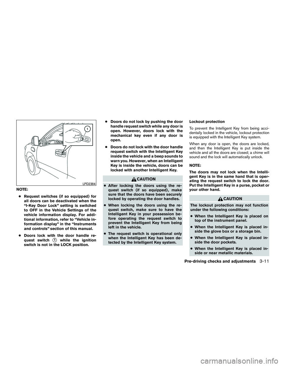 NISSAN TITAN XD 2017  Owners Manual NOTE:● Request switches (if so equipped) for
all doors can be deactivated when the
“I-Key Door Lock” setting is switched
to OFF in the Vehicle Settings of the
vehicle information display. For ad