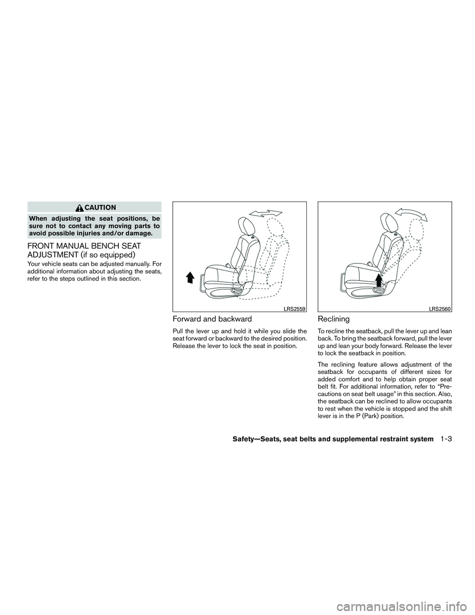 NISSAN TITAN XD 2017  Owners Manual CAUTION
When adjusting the seat positions, be
sure not to contact any moving parts to
avoid possible injuries and/or damage.
FRONT MANUAL BENCH SEAT
ADJUSTMENT (if so equipped)
Your vehicle seats can 