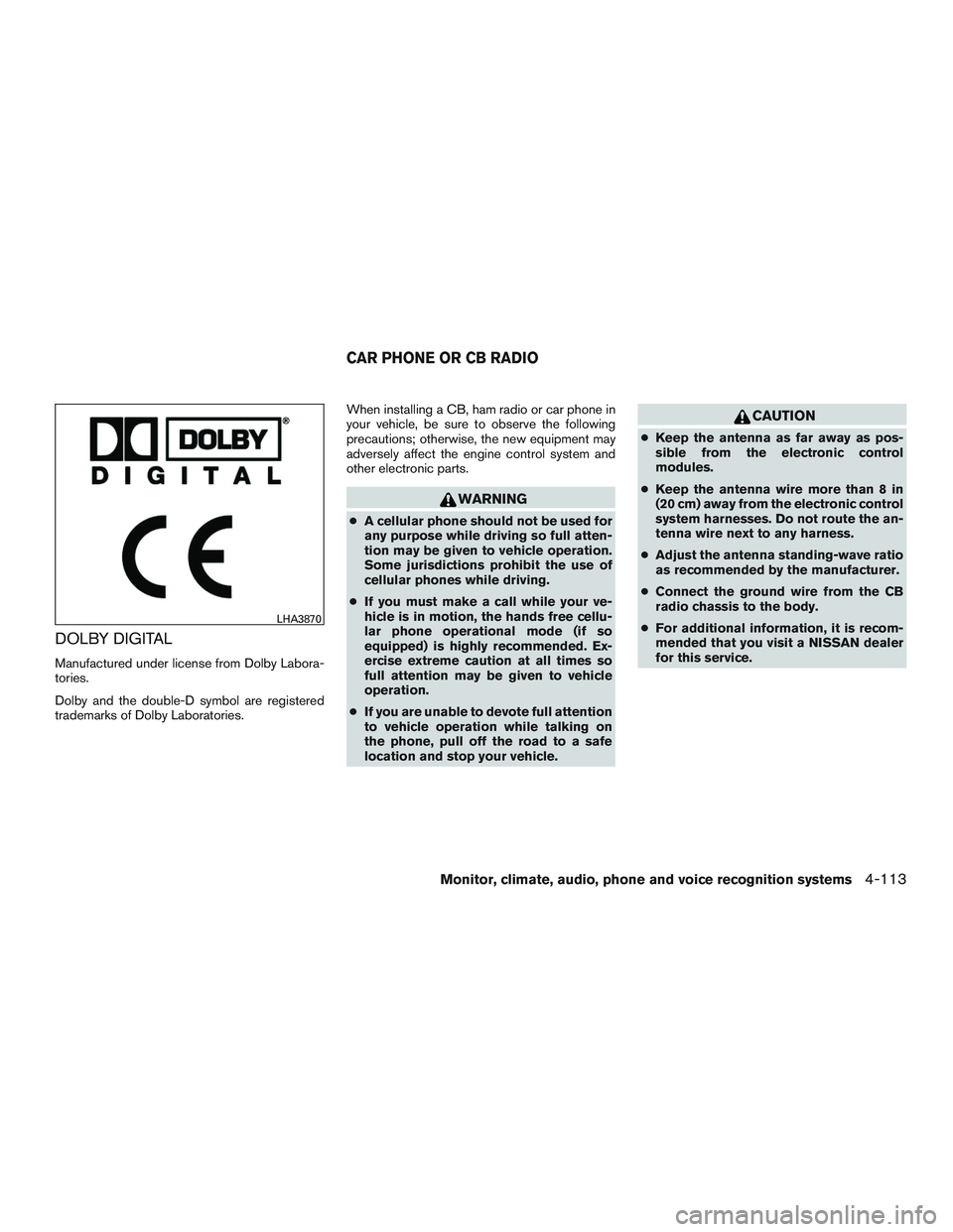 NISSAN TITAN XD 2017  Owners Manual DOLBY DIGITAL
Manufactured under license from Dolby Labora-
tories.
Dolby and the double-D symbol are registered
trademarks of Dolby Laboratories.When installing a CB, ham radio or car phone in
your v