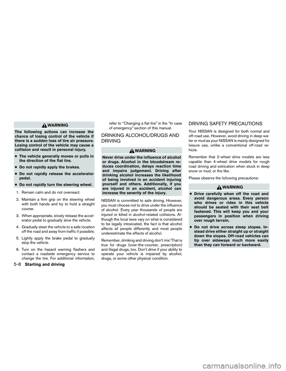 NISSAN TITAN XD 2017 Owners Manual WARNING
The following actions can increase the
chance of losing control of the vehicle if
there is a sudden loss of tire air pressure.
Losing control of the vehicle may cause a
collision and result in NISSAN TITAN XD 2017 Owners Manual WARNING
The following actions can increase the
chance of losing control of the vehicle if
there is a sudden loss of tire air pressure.
Losing control of the vehicle may cause a
collision and result in