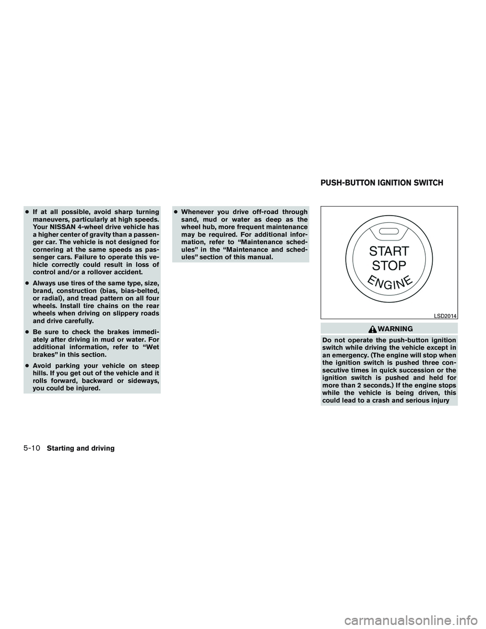 NISSAN TITAN XD 2017 Owners Manual ●If at all possible, avoid sharp turning
maneuvers, particularly at high speeds.
Your NISSAN 4-wheel drive vehicle has
a higher center of gravity than a passen-
ger car. The vehicle is not designed NISSAN TITAN XD 2017 Owners Manual ●If at all possible, avoid sharp turning
maneuvers, particularly at high speeds.
Your NISSAN 4-wheel drive vehicle has
a higher center of gravity than a passen-
ger car. The vehicle is not designed