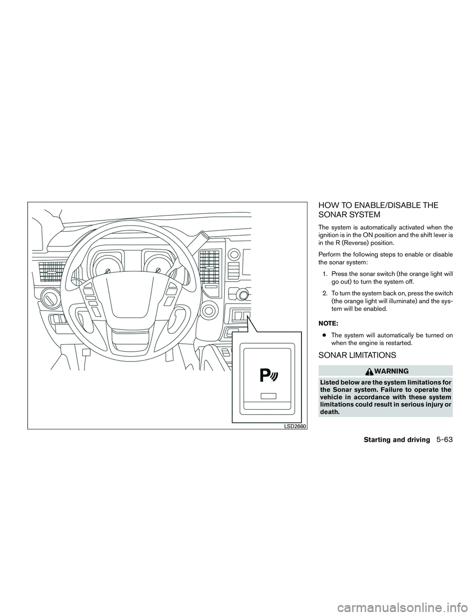 NISSAN TITAN XD 2017  Owners Manual HOW TO ENABLE/DISABLE THE
SONAR SYSTEM
The system is automatically activated when the
ignition is in the ON position and the shift lever is
in the R (Reverse) position.
Perform the following steps to 