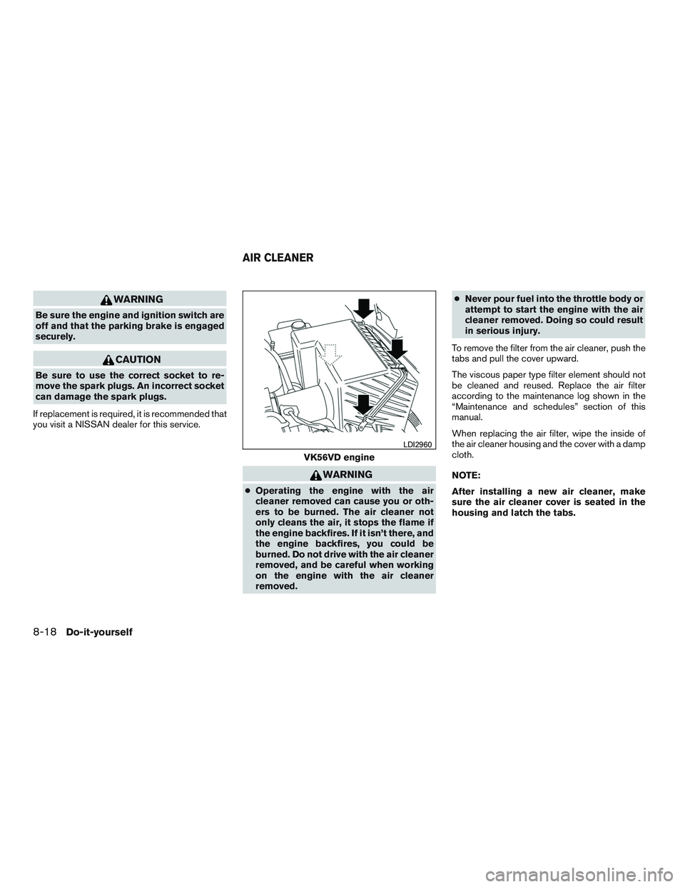 NISSAN TITAN XD 2017  Owners Manual WARNING
Be sure the engine and ignition switch are
off and that the parking brake is engaged
securely. 